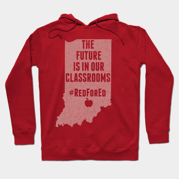 Red For Ed Indiana The Future is In Our Classrooms Teachers Hoodie by Attia17